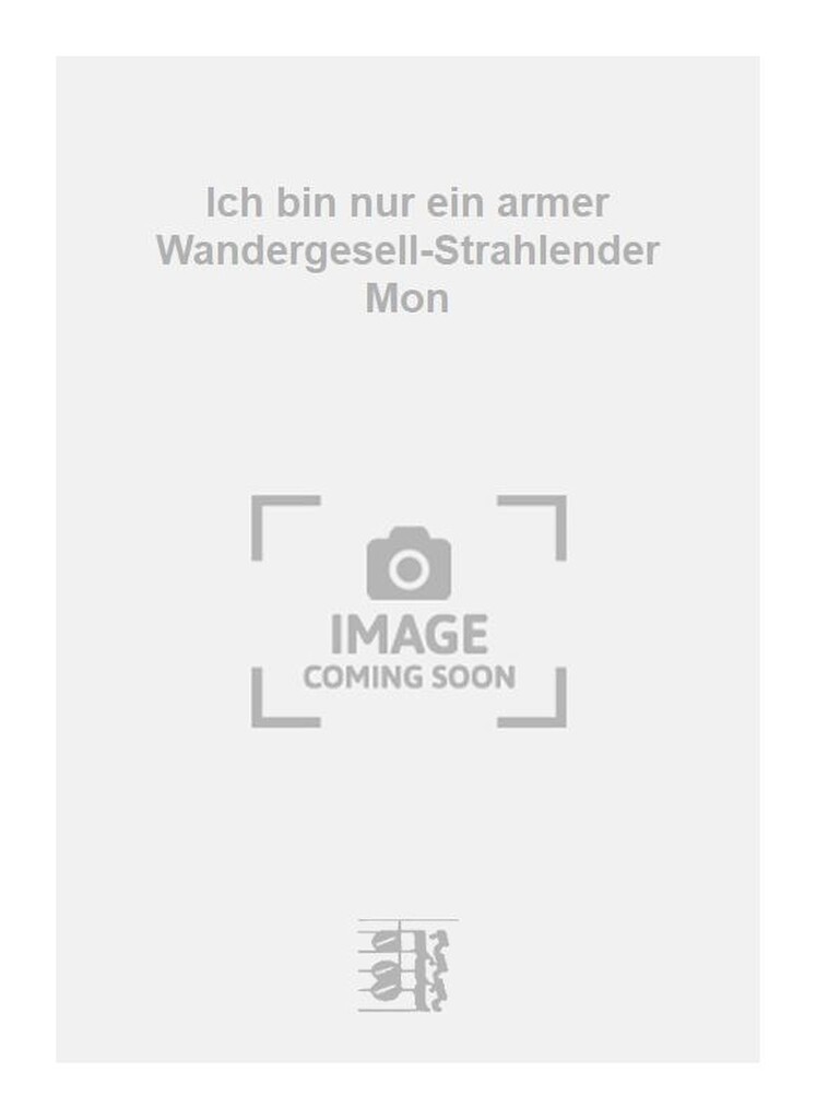 Ich bin nur ein armer Wandergesell-Strahlender Mon